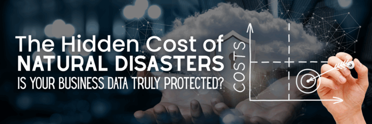 The Hidden Cost of Natural Disasters: Is Your Business Data Truly Protected?
