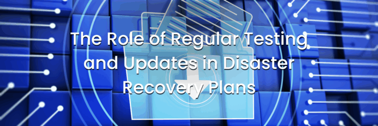 The Role of Regular Testing and Updates in Disaster Recovery Plans