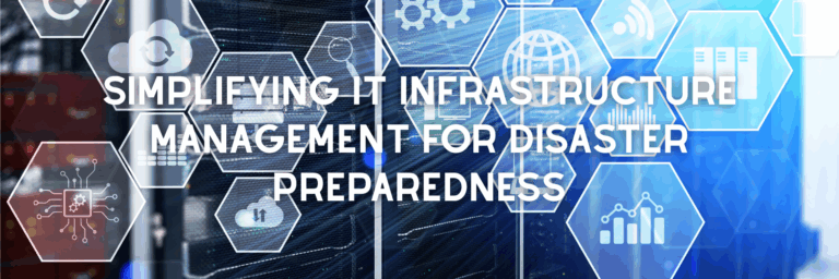 Simplifying IT Infrastructure Management for Disaster Preparedness
