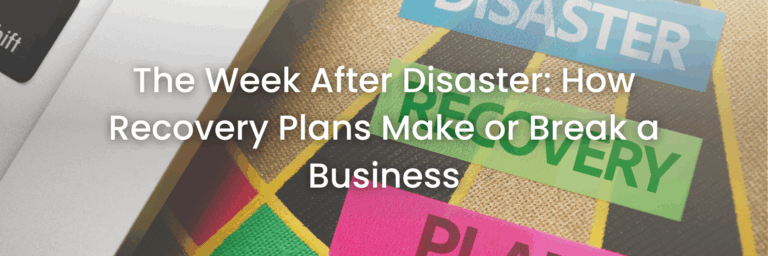 The Week After Disaster: How Recovery Plans Make or Break a Business